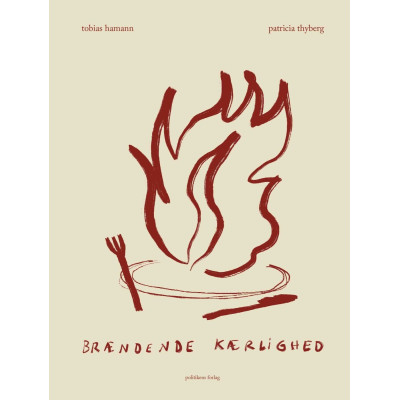 Brændende kærlighed kogebog af Tobias Hamann og Patricia Thyberg